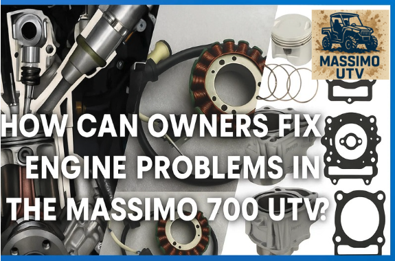 How Can Owners Fix Engine Problems in the Massimo 700 UTV?