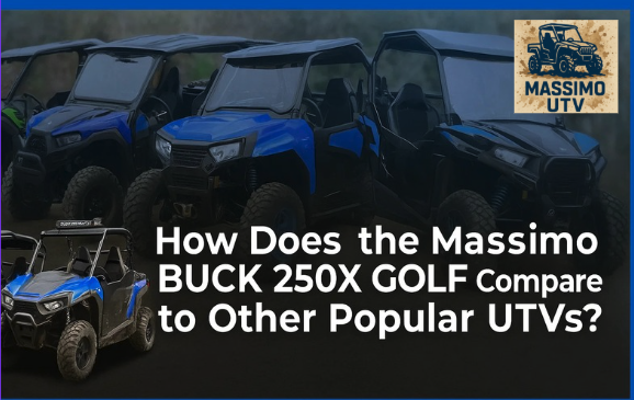 How Does the Massimo BUCK 250X GOLF Compare to Other Popular UTVs?