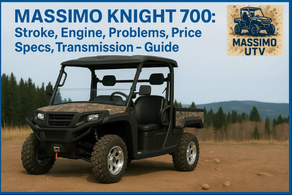 MASSIMO KNIGHT 700: Stroke, Engine, Problems, Price, Specs, Transmission – Guide