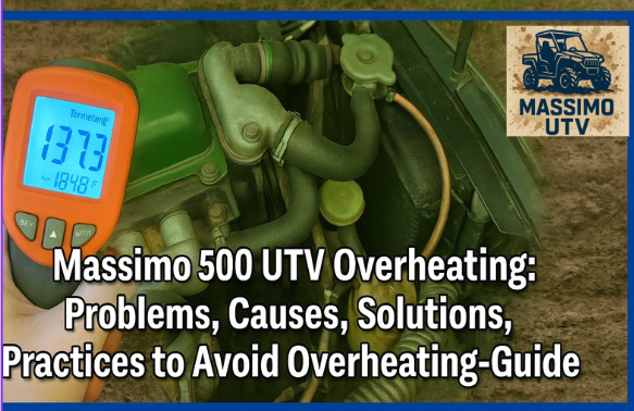 Massimo 500 UTV Overheating: Problems, Causes, Solutions, Practices to Avoid Overheating-Guide