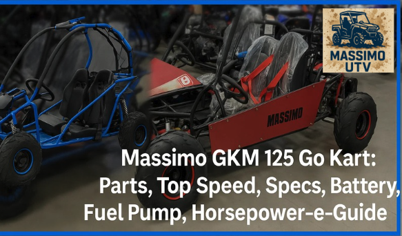 Massimo GKM 125 Go Kart: Parts, Top Speed, Specs, Battery, Fuel Pump, Horsepower, Lift Kit, and Windshield-Guide