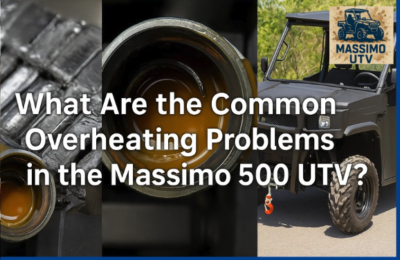 What Are the Common Overheating Problems in the Massimo 500 UTV?