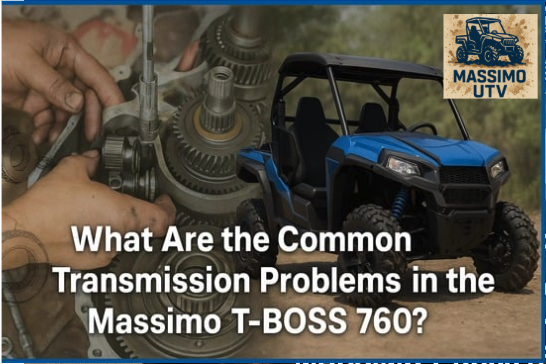 What Are the Common Transmission Problems in the Massimo T-BOSS 760?