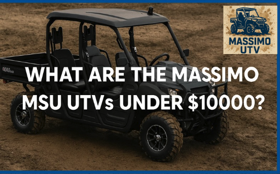 What Are the Massimo MSU UTVs Under $10000?