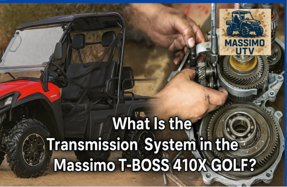 What Is the Transmission System in the Massimo T-BOSS 410X GOLF